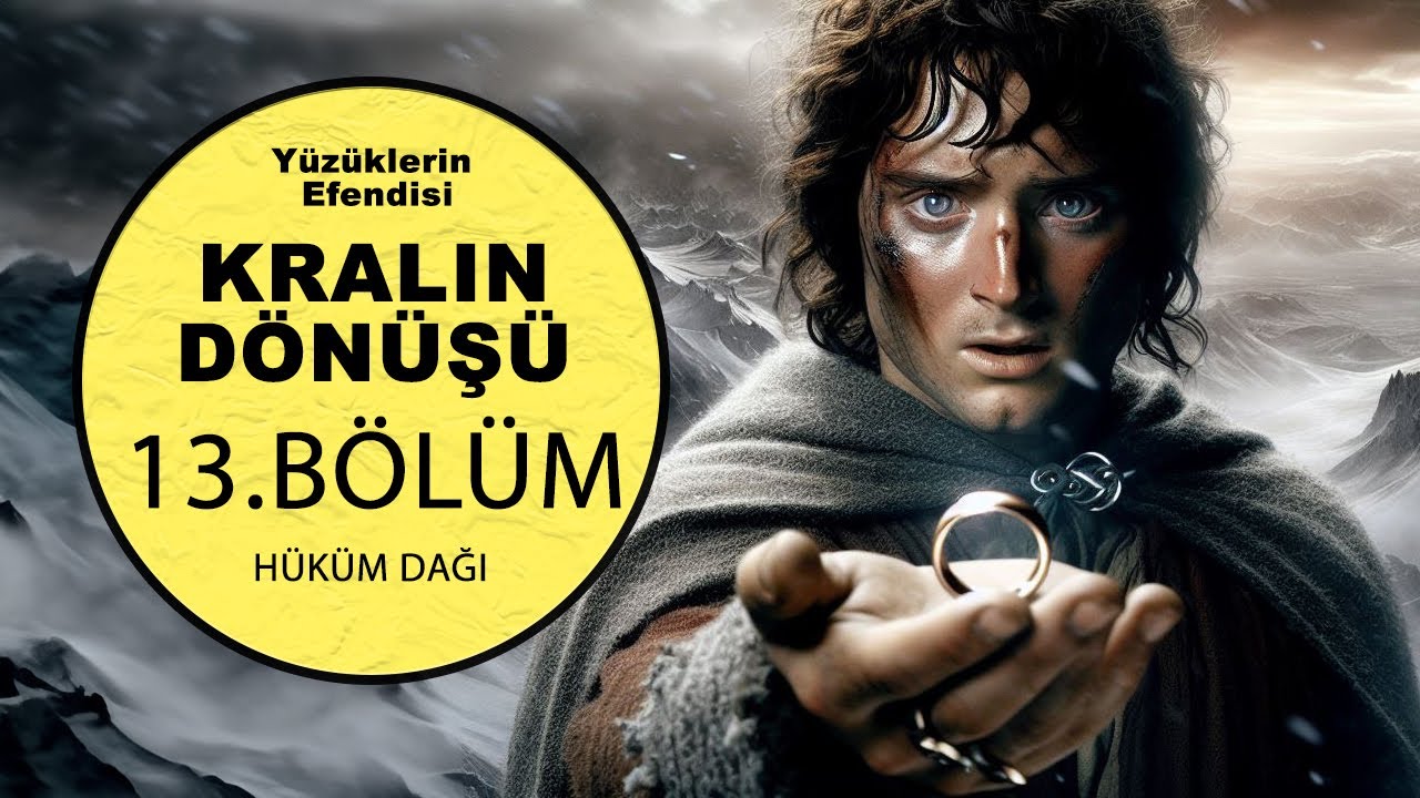 YÜZÜKLERİN EFENDİSİ-KRALIN DÖNÜŞÜ 13.BÖLÜM:HÜKÜM DAĞI (Lotr-Orta Dünya)