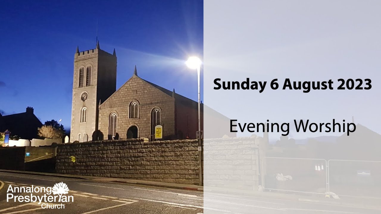 Evening Worship - Sunday 6th August 2023