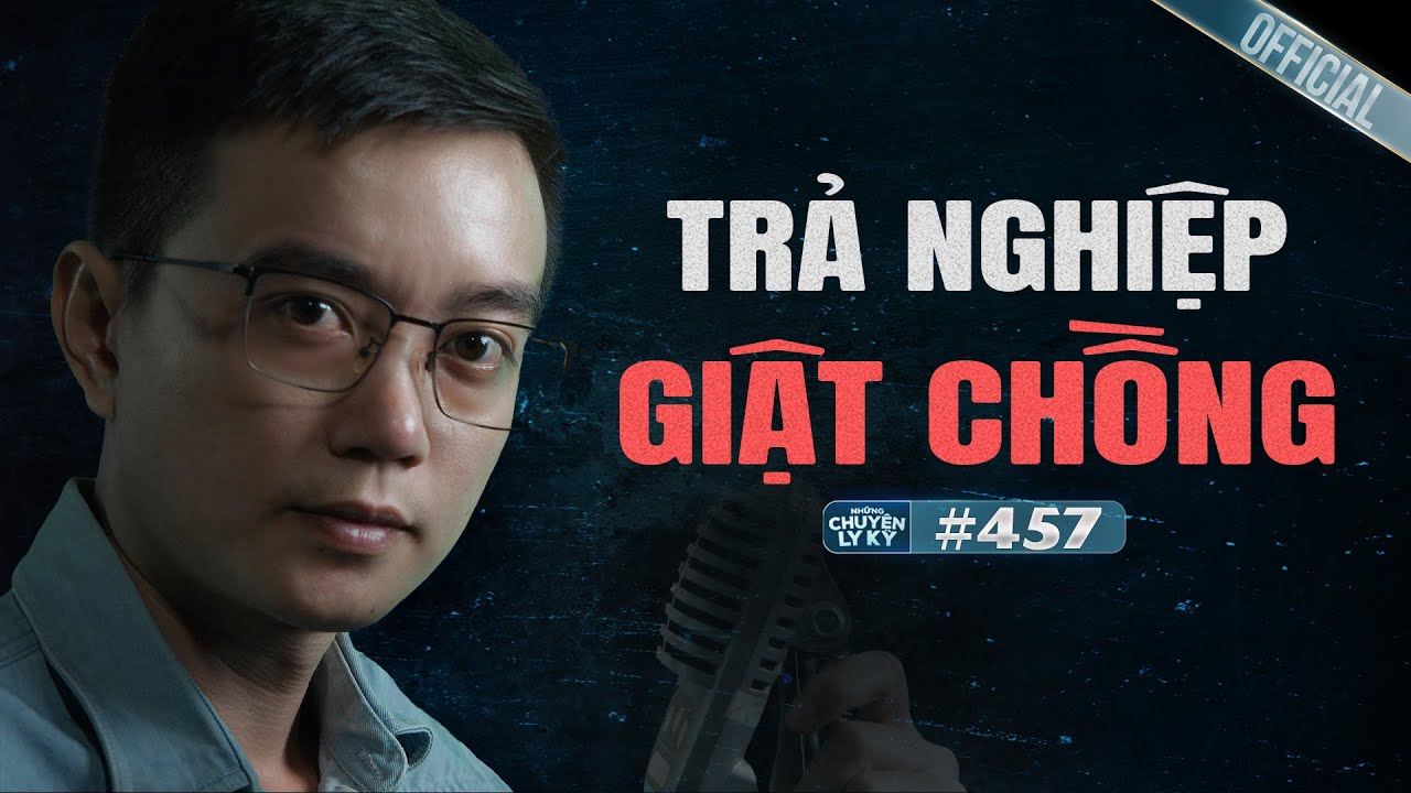 TRẢ NGHIỆP GIẬT CHỒNG - Chuyện t&acirc;m linh Nguyễn Huy kể #457