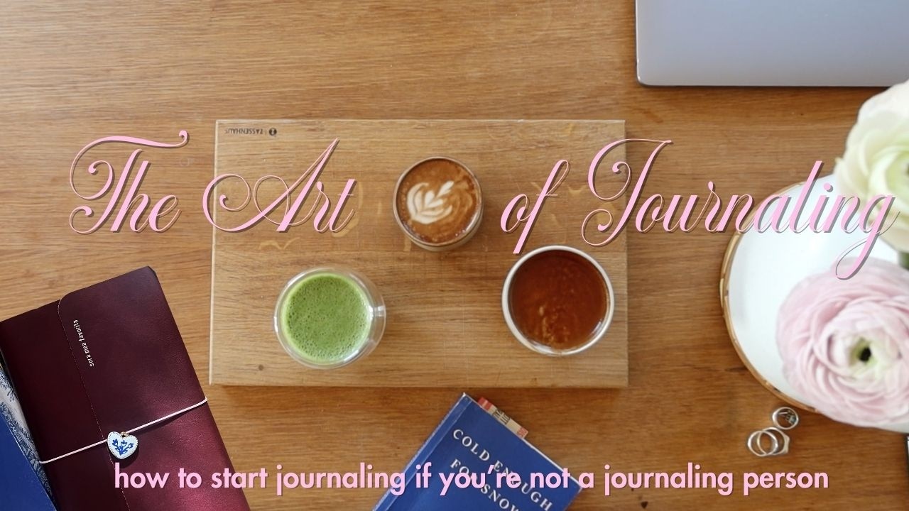 the art of journaling | how to start journaling if you're not a journaling person