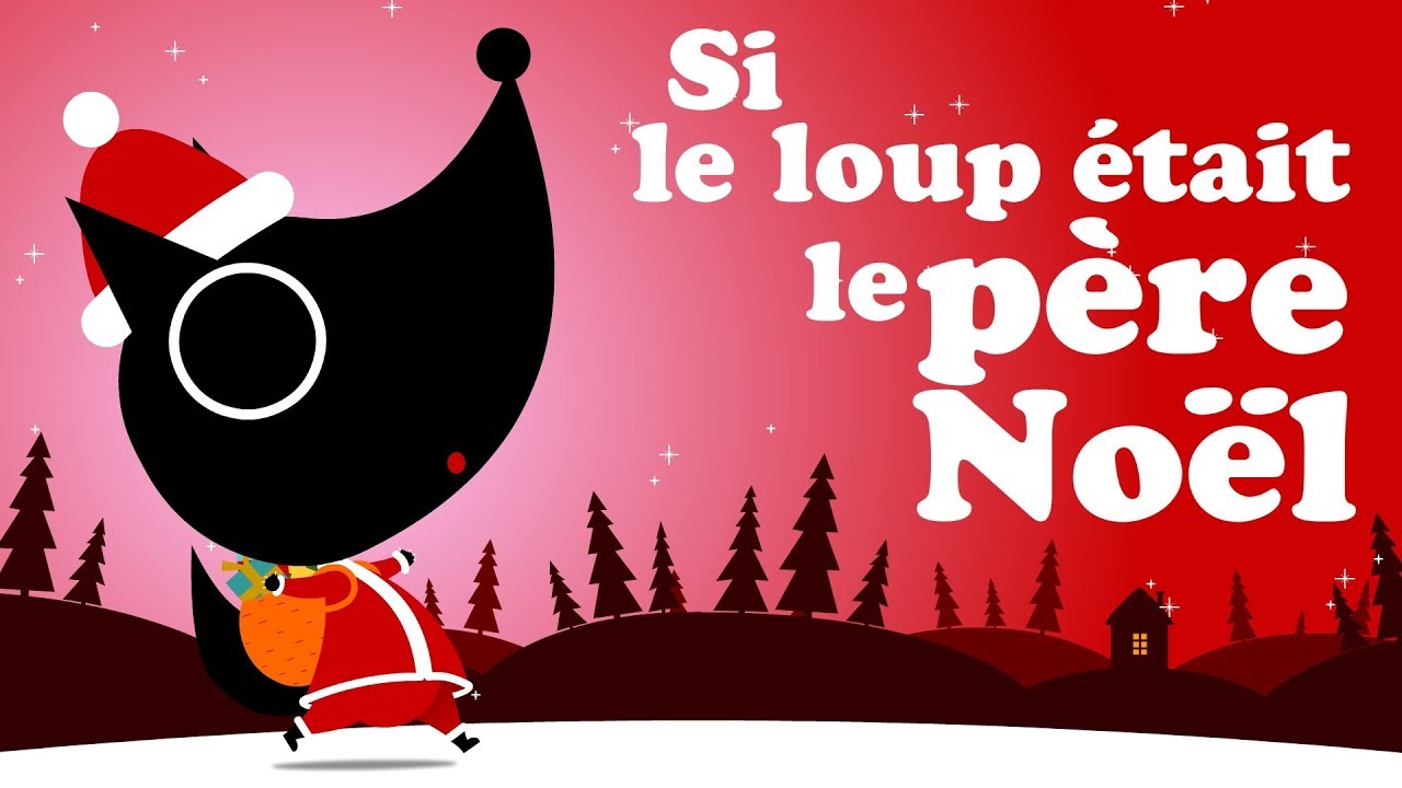 SI LE LOUP &Eacute;TAIT LE P&Egrave;RE NO&Euml;L comptine pour b&eacute;b&eacute; & maternelle