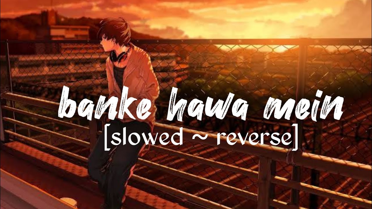 banke hawa mein song || lofi song || #lofi #lofisong #slowedreverb #music #lofislowedandreverb