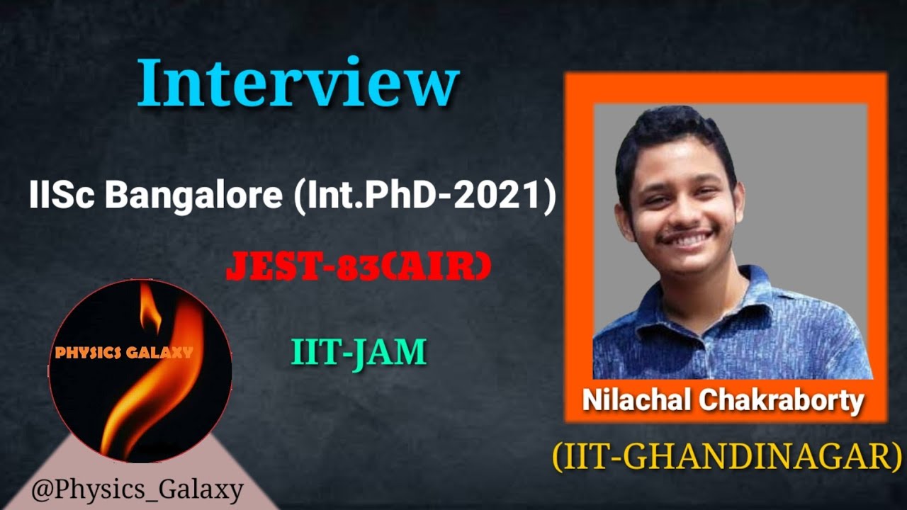 Interview-IISc Bangalore(Int.PhD)2021|JEST-83(AIR)IIT-JAM|Nilachal Chakraborty (IIT-GHANDINAGAR)|