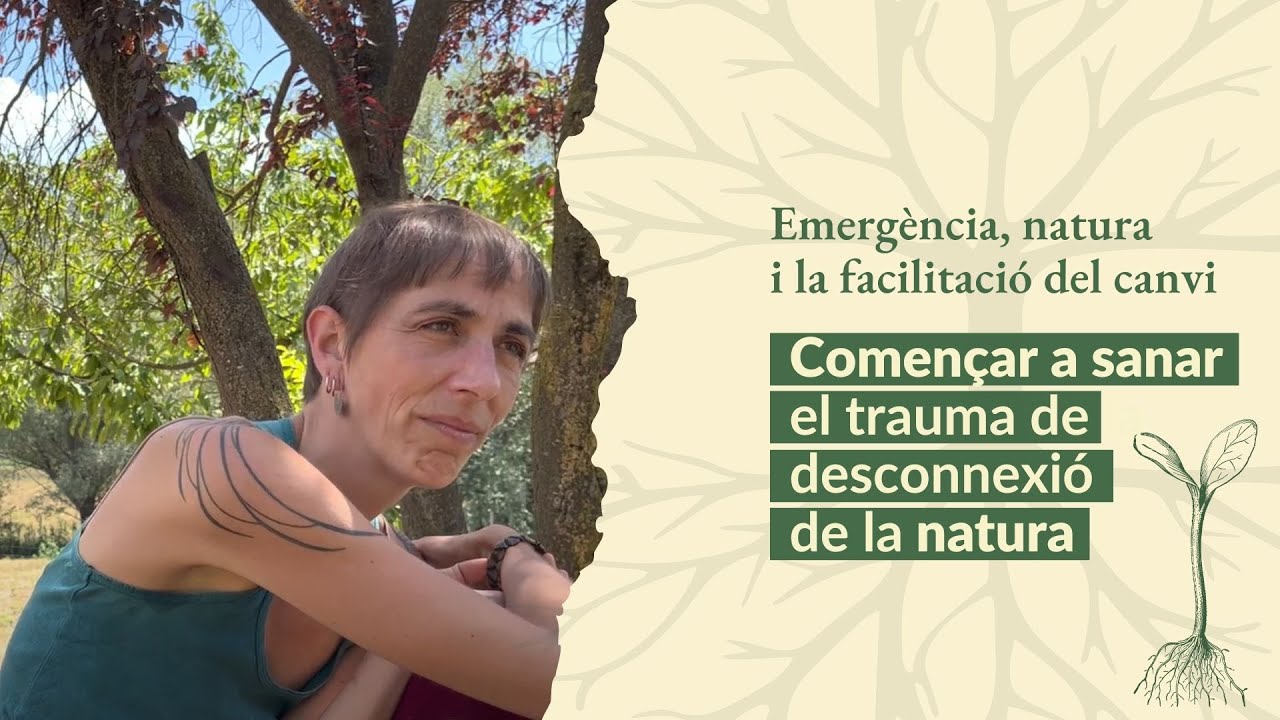🌱 Començar a sanar el trauma de la desconnexió de la natura | Facilitació del canvi