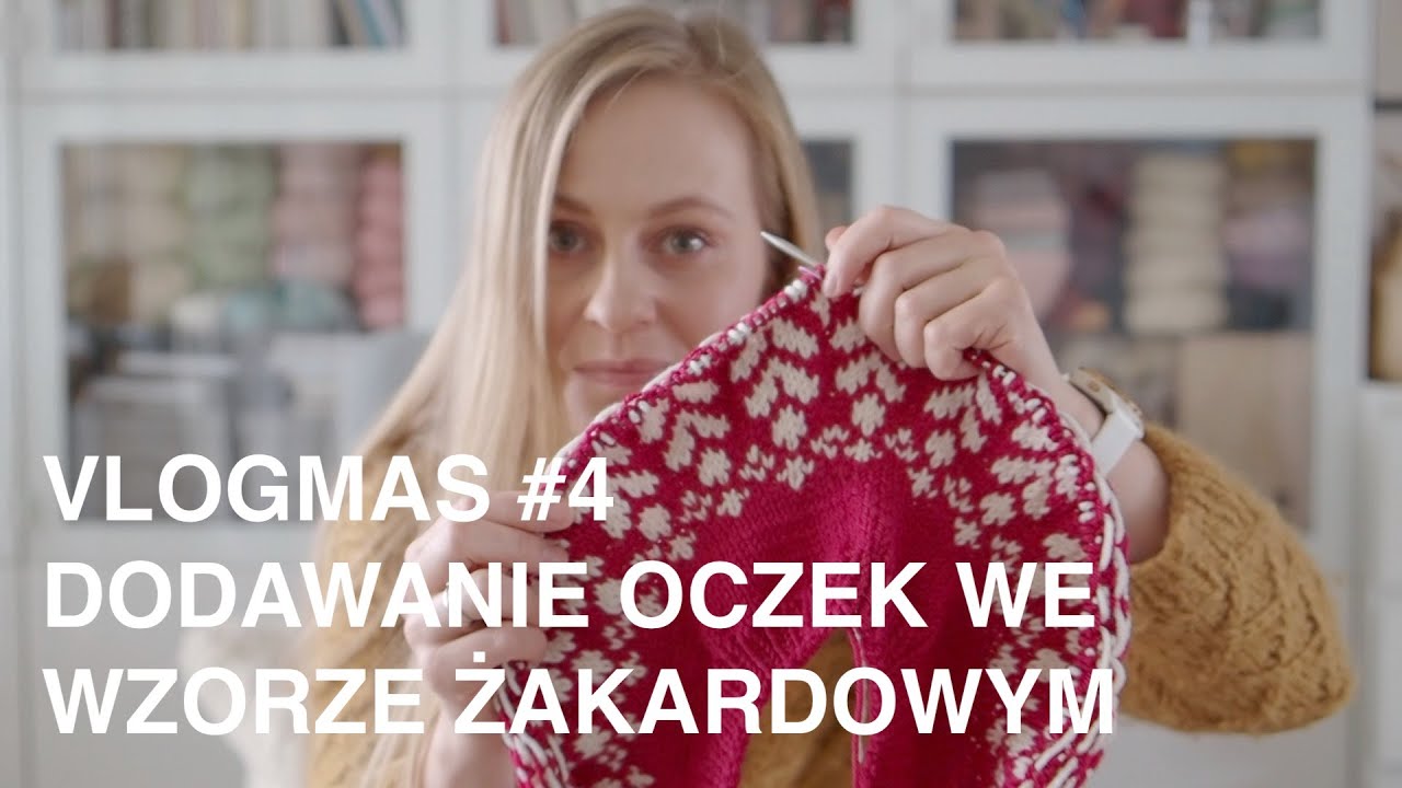VLOGMAS #4 | Dodawanie oczek we wzorze żakardowym