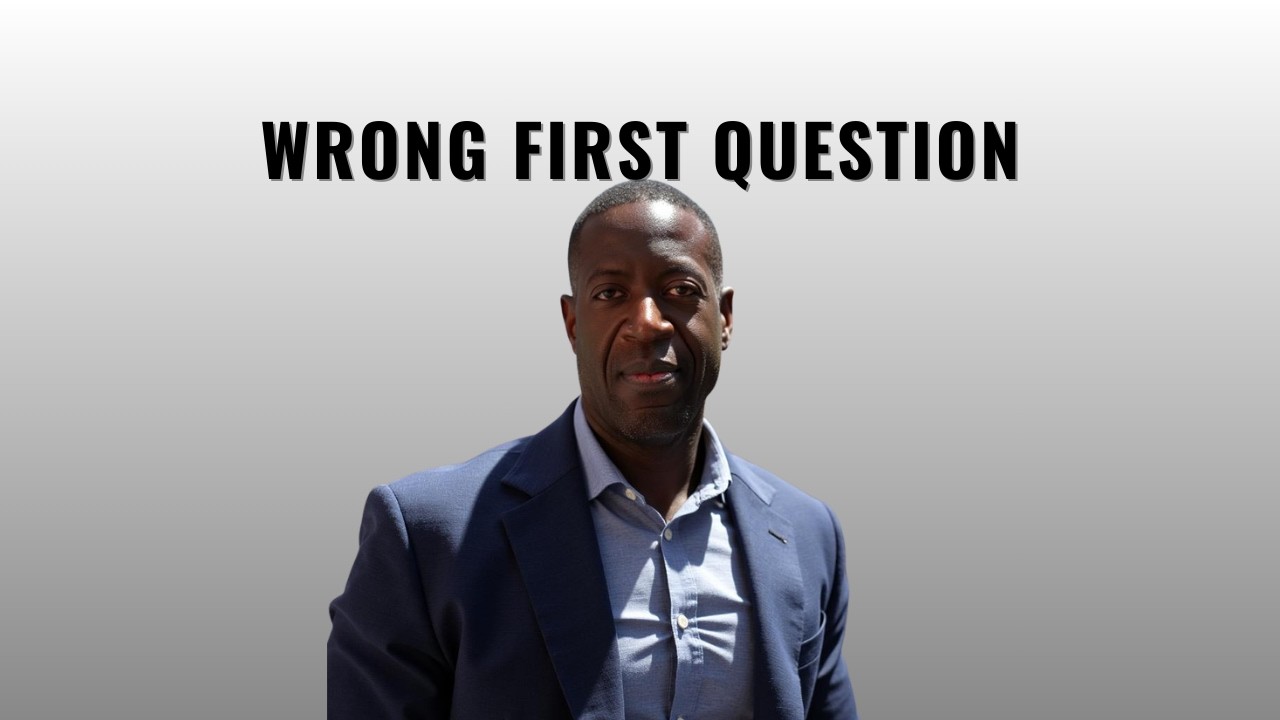 You’re Asking the Wrong First Question