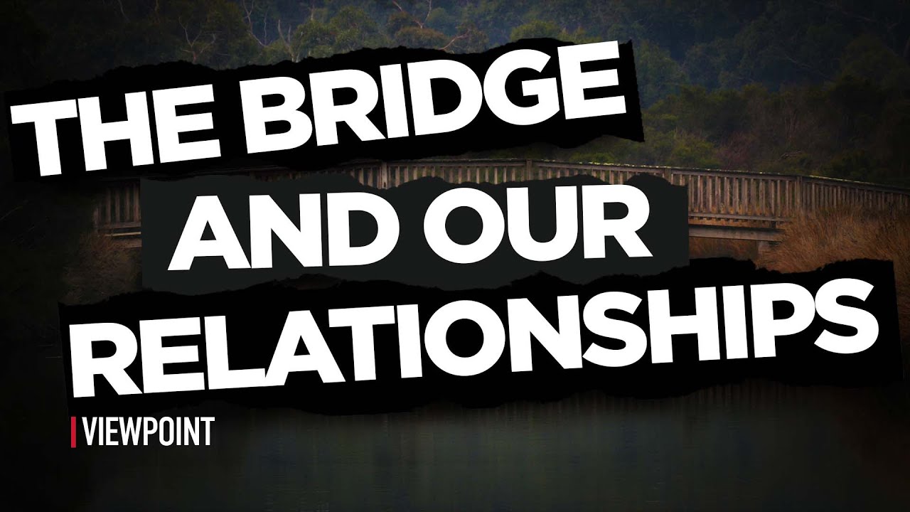 Two Brothers, The Bridge and Our Relationships