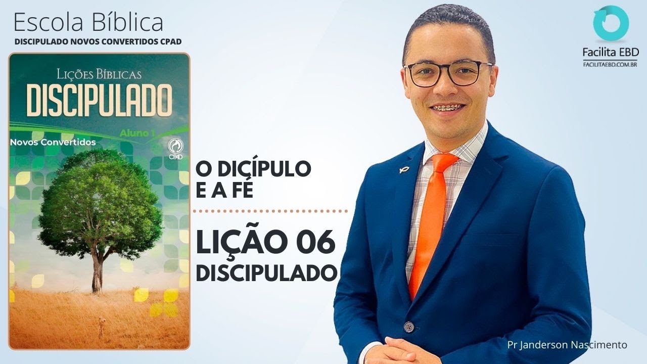 Lição 06 - O Discípulo e a Fé - DISCÍPULADO NOVOS CONVERTIDOS CPAD   Pr  Janderson Nascimento
