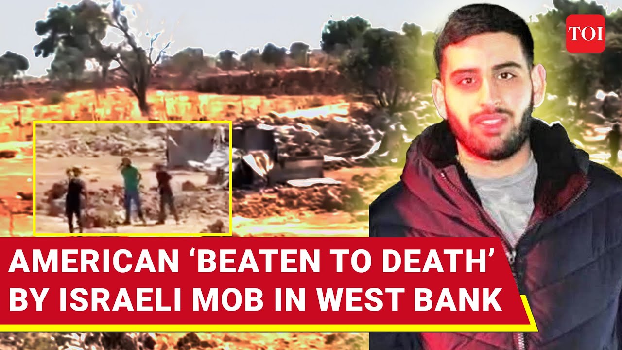 Israelis Go Berserk In West Bank; ‘Thrash Palestinian-American To Death’ | U.S. Says…