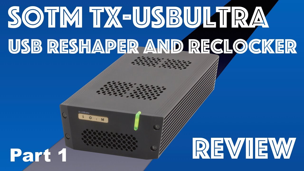 SOtM tx-USBultra USB conditioner/reclocker, Part 1