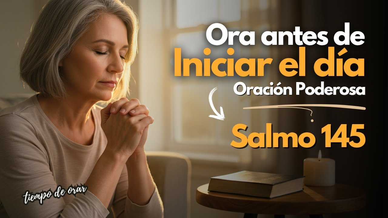 Salmo 145 | Dios Responde a los Que Le Buscan | Oración de la Mañana 🙏