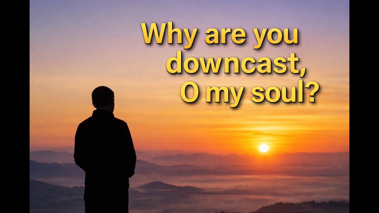 The Downcast Soul &ndash; A Hymn of Comfort and Hope in God 🙏