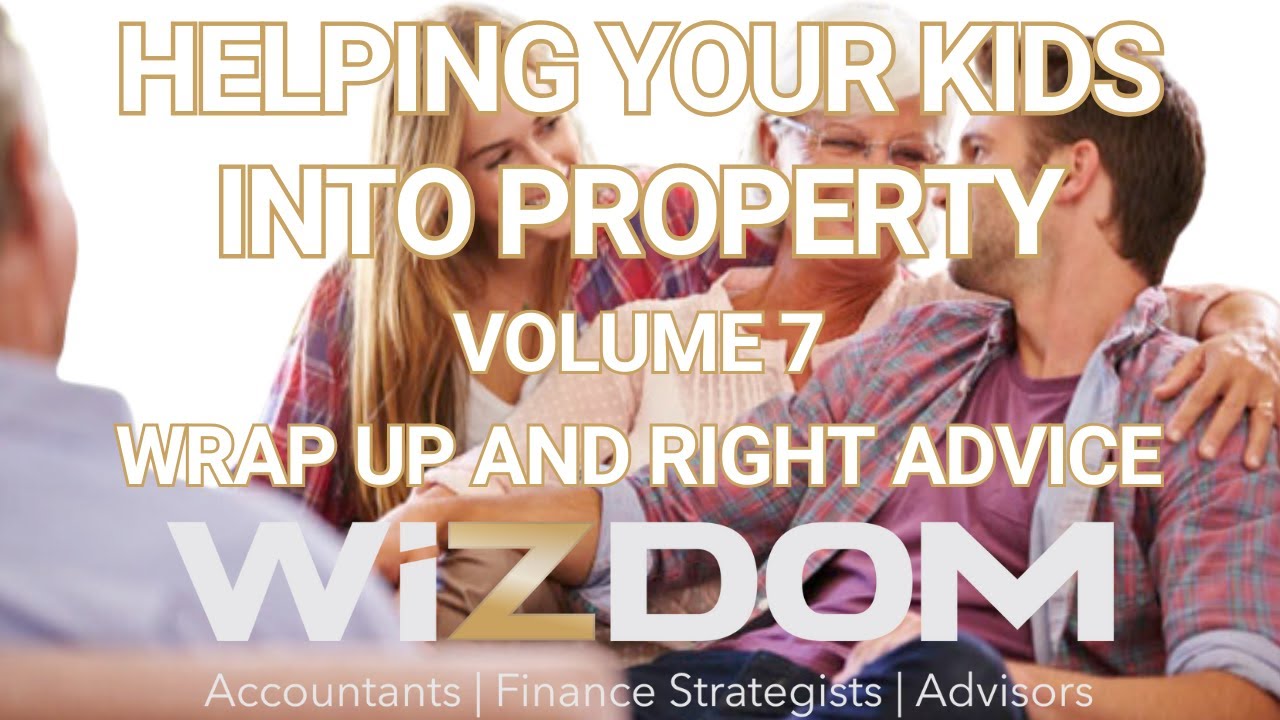 Helping Your Kids Into Property 7 - Wrap Up