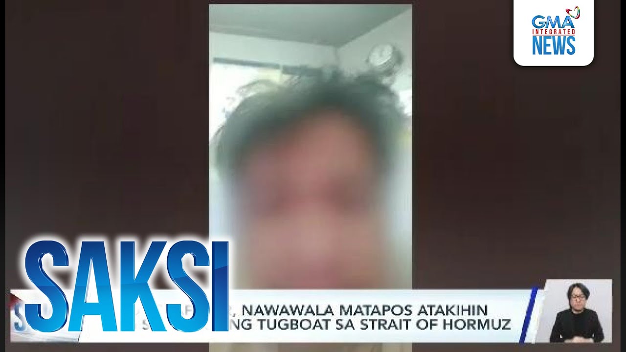 Pinoy seafarer, nawawala matapos atakihin ang sinasakyang tugboat sa Strait of Hormuz | Saksi