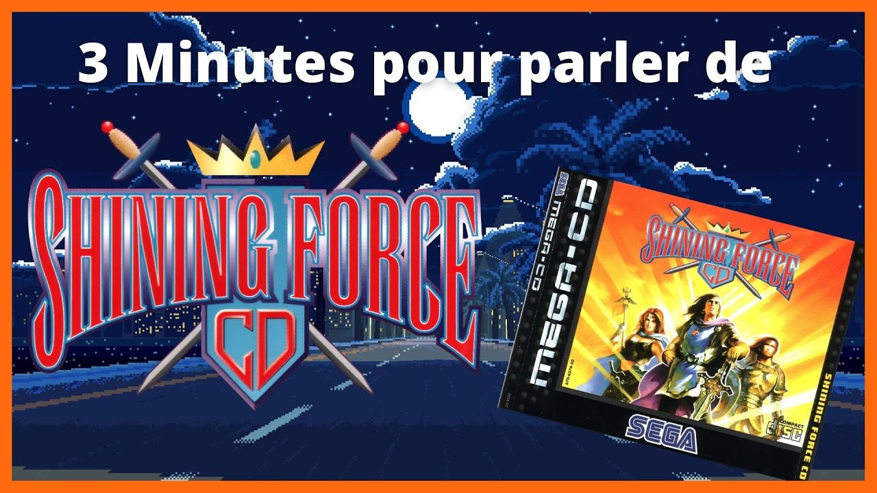 3Minutes pour parler de Shining Force CD (Sega, MegaCD, 1994-1995)