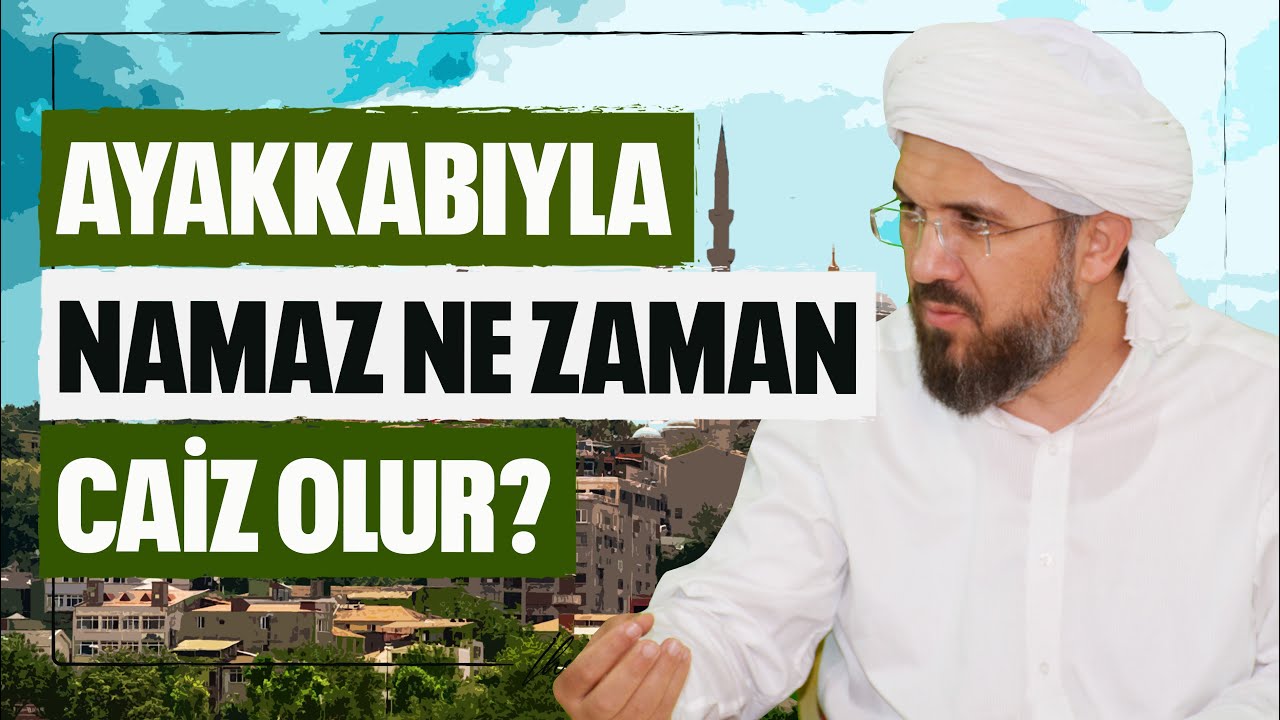 Ayakkabıyla Namaz Ne Zaman Caiz Olur? l İhsan Şenocak