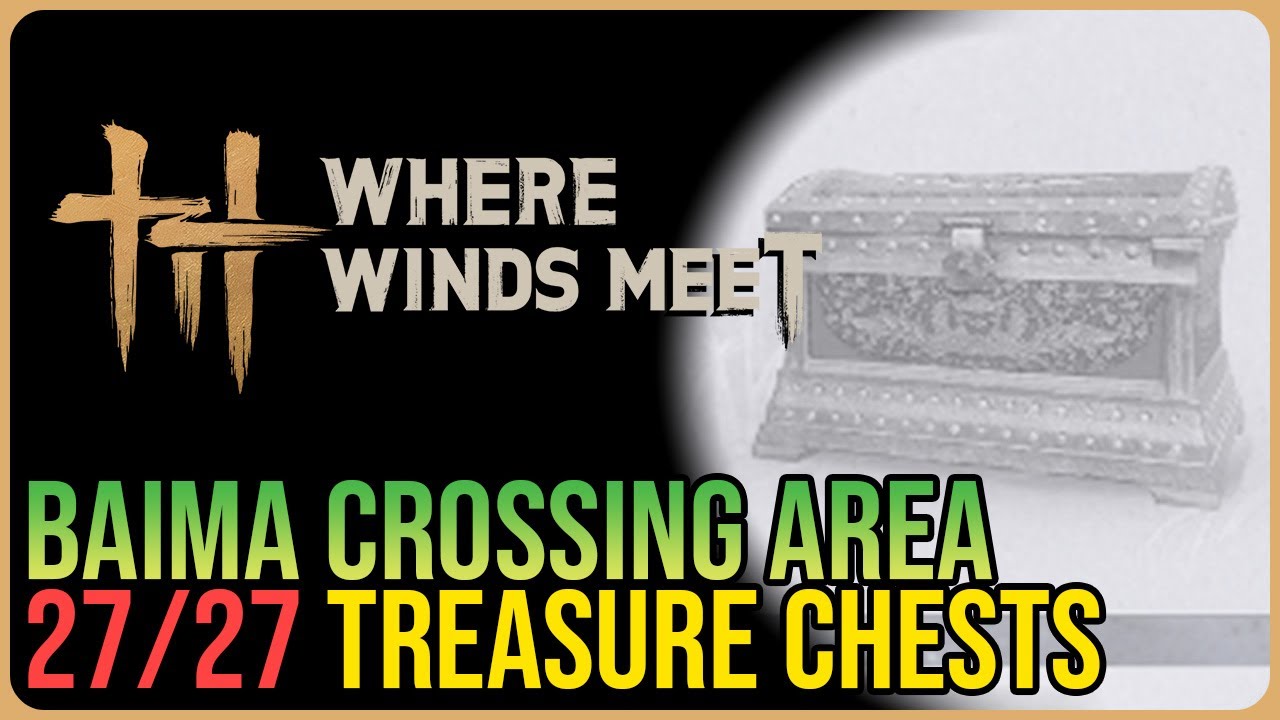 Baima Crossing &ndash; All Chest Locations &ndash; Where Winds Meet