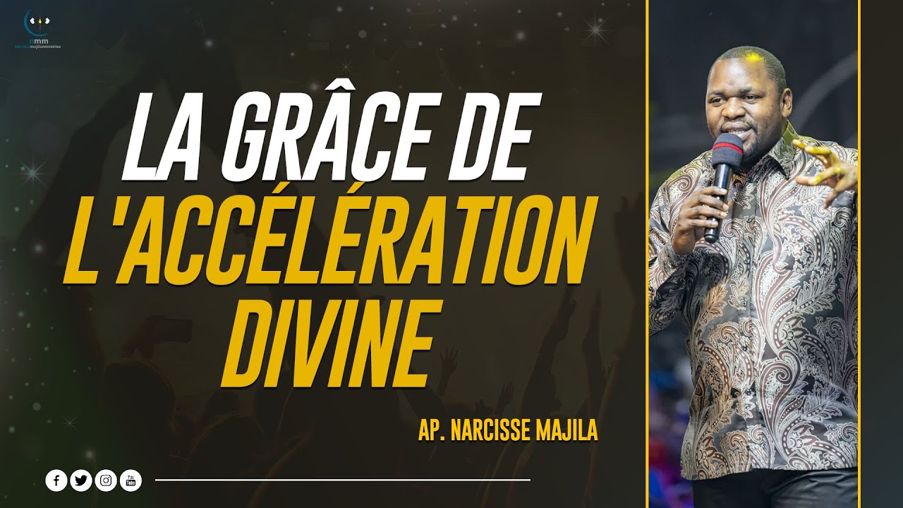 Apôtre Narcisse Majila | LA GRÂCE DE L'ACCÉLÉRATION DIVINE
