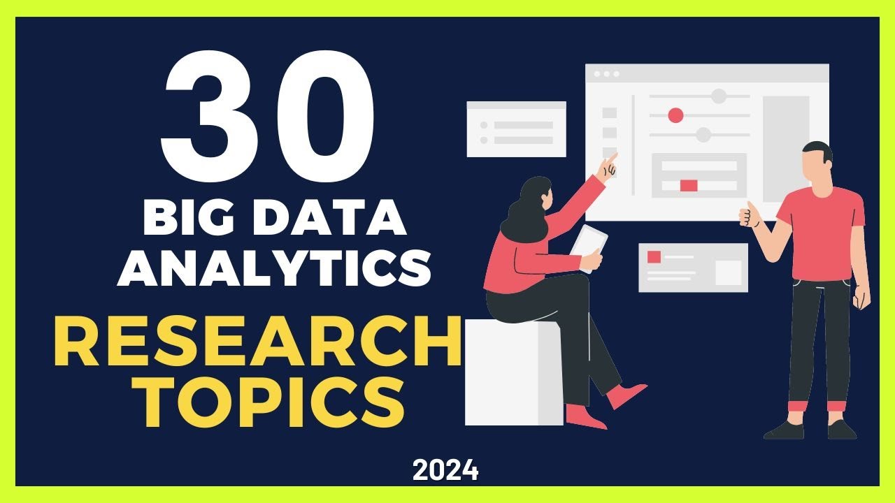 30 BIG DATA ANALYTICS RESEARCH TOPICS | Research Topic Ideas