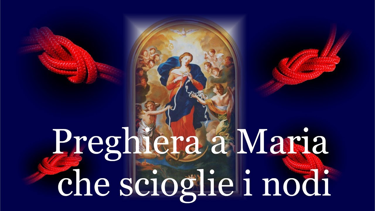 Preghiera a Maria che scioglie i nodi - Preghiera per chiedere una grazia - Preghiera contro il male