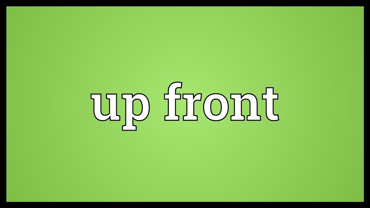 Up front Meaning