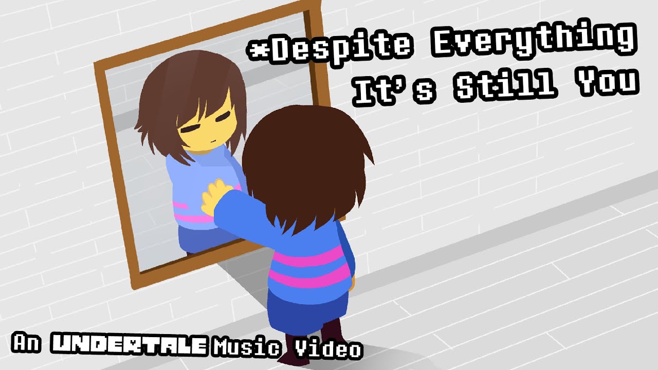 Despite Everything, It's Still You - An UNDERTALE Music Video