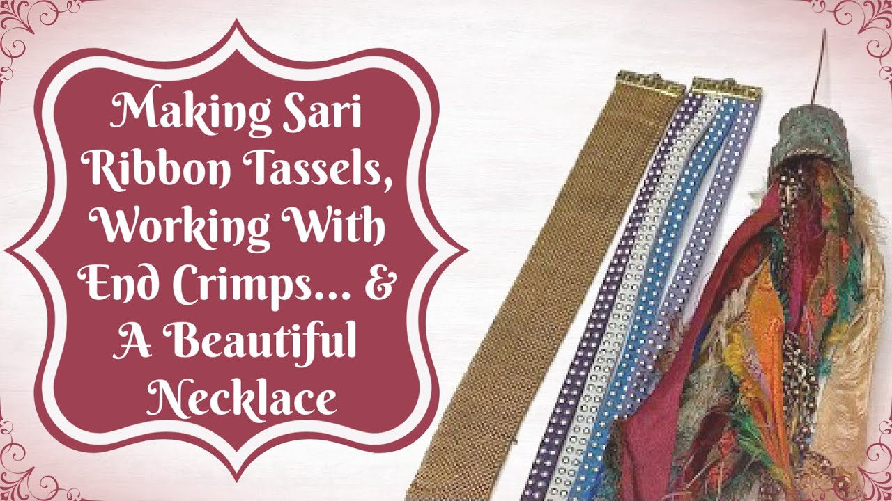 Making Sari Ribbon Tassels, Working with End Crimps...and a Beautiful Necklace