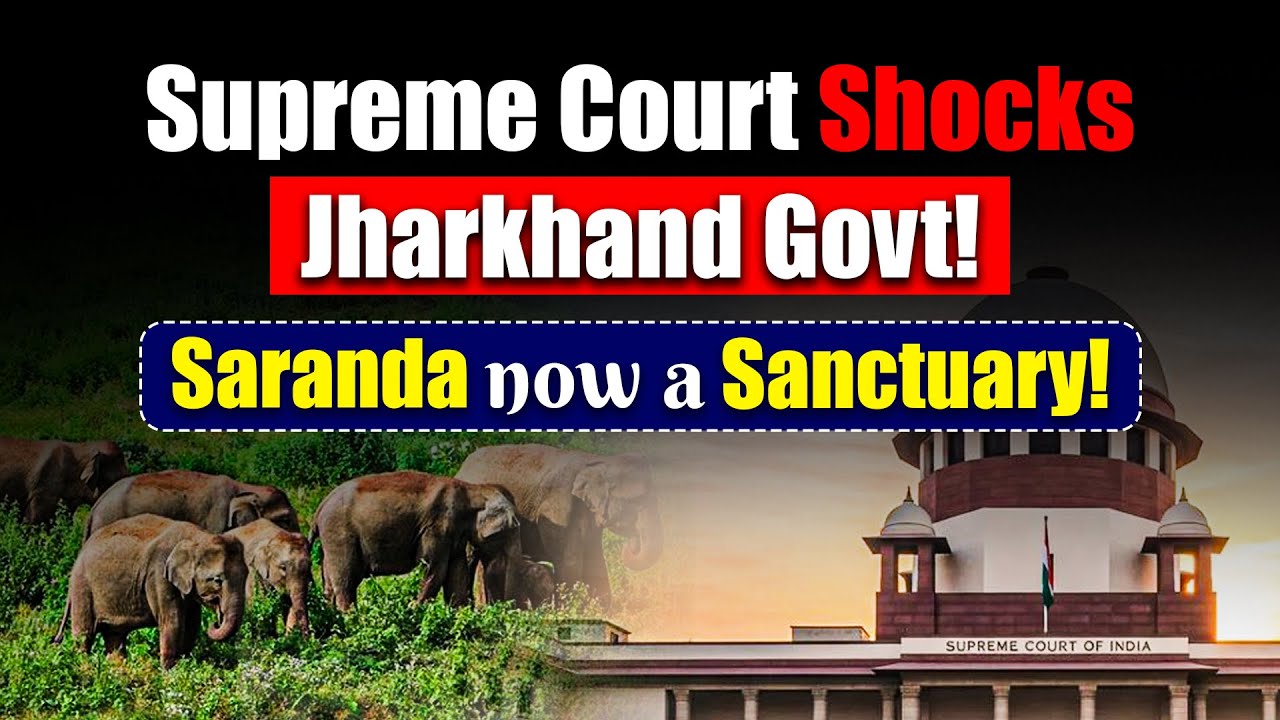 Supreme Court Declares Saranda Forest as Wildlife Sanctuary | Major Verdict Explained | NEXT IAS