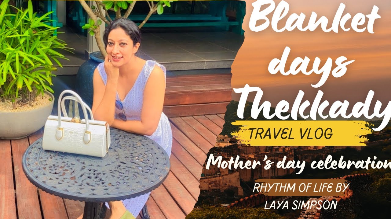 Celebrating Mother's Day at Blanket Days Resort, Thekkady | Rhythm of Life by Laya Simpson