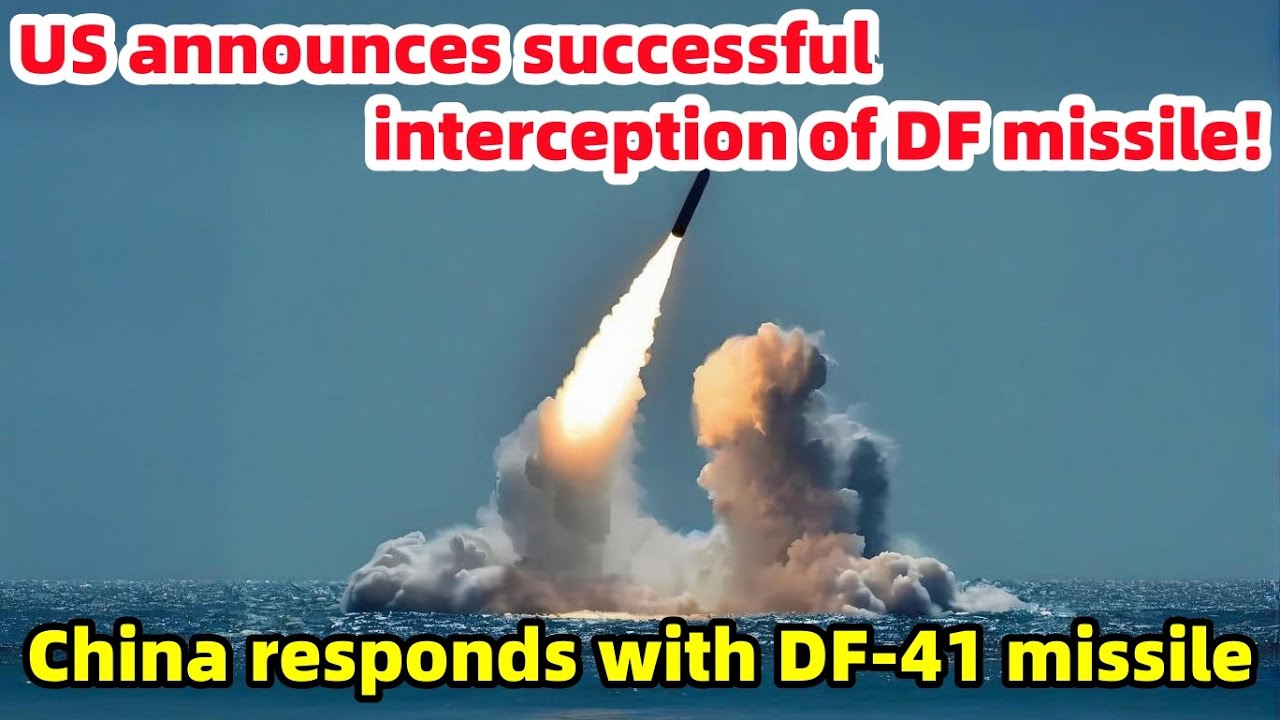 U.S. announces successful interception of DF missile! China responds with DF-41 missile