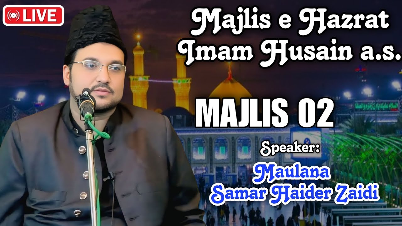🔴#Live_Majlis_02 | Speaker: Maulana Samar Haider Zaidi Sahab