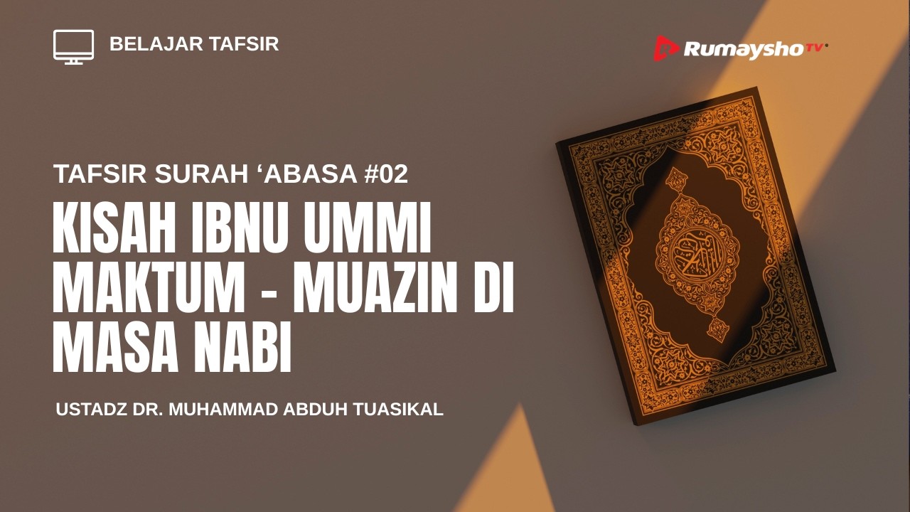 Tafsir Surah 'Abasa #2 : Kisah Ibnu Ummi Maktum - Muazin di Masa Nabi