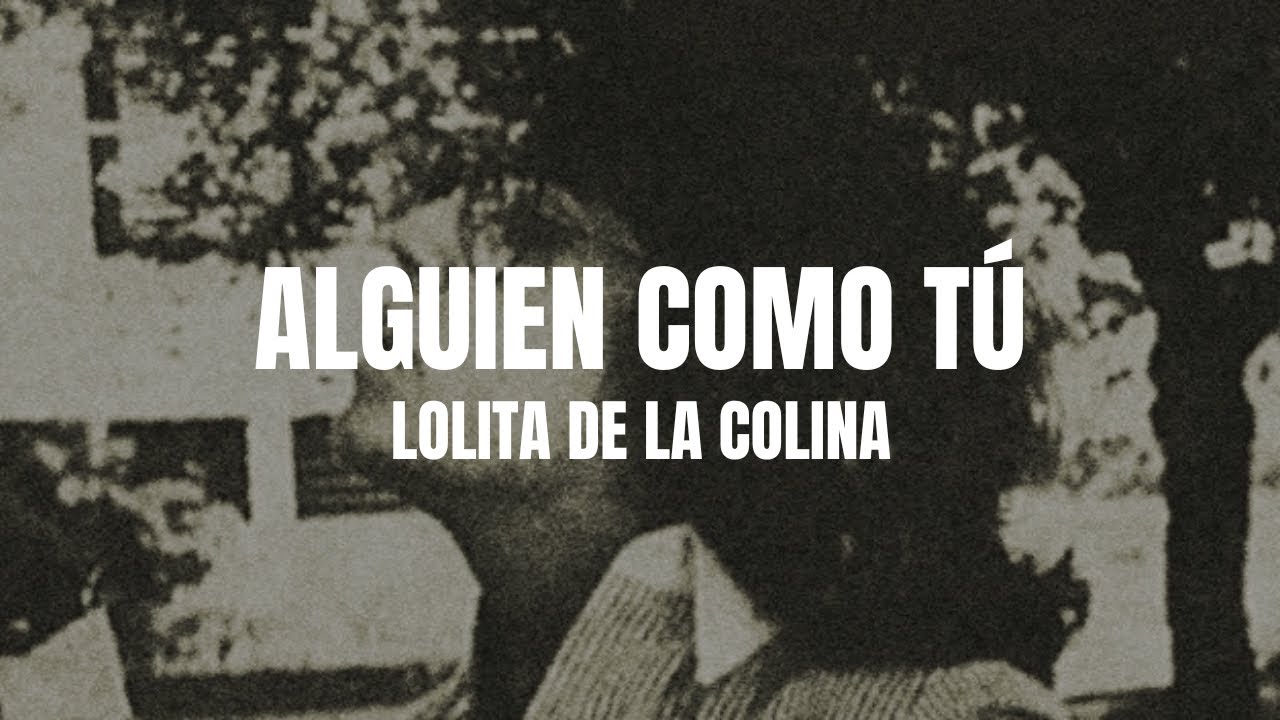 Lolita de la Colina - Alguien Como Tú (Letra/Lyrics)
