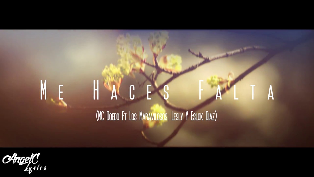 Me Haces Falta - MC Doedo Ft Los Maravillosos, Lesly Y Eslok Diaz (Rap Desamor - Video Con Letra)