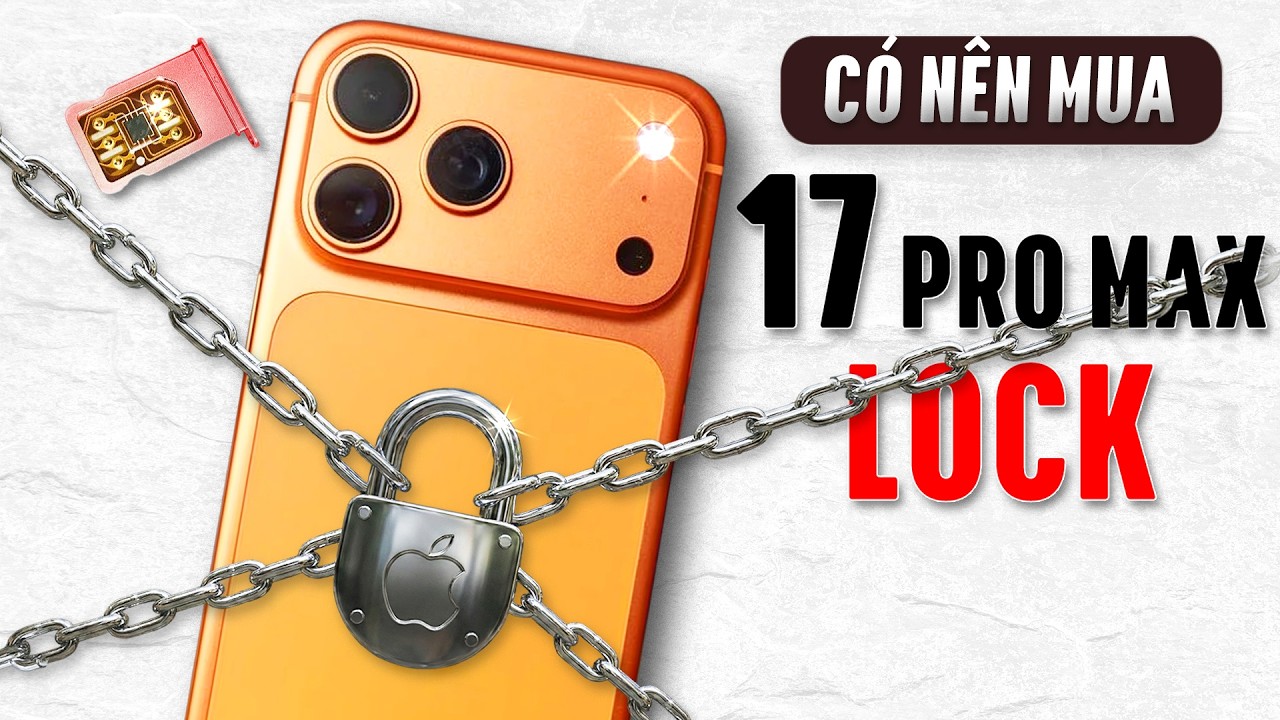 iPhone 17 Pro Max Lock Rẻ Hơn 10 Triệu: Ai Đi Mua Đây?