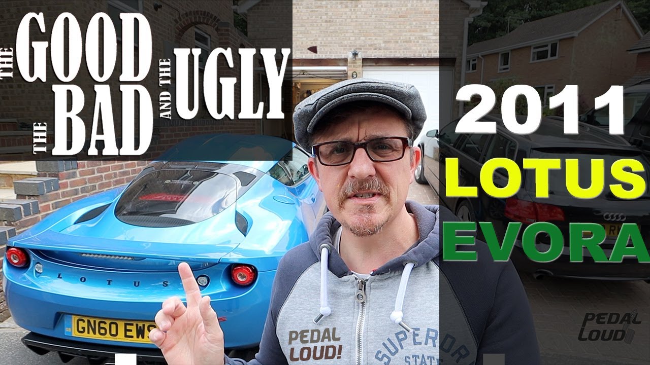 2011 LOTUS EVORA S | THE GOOD, BAD & THE UGLY