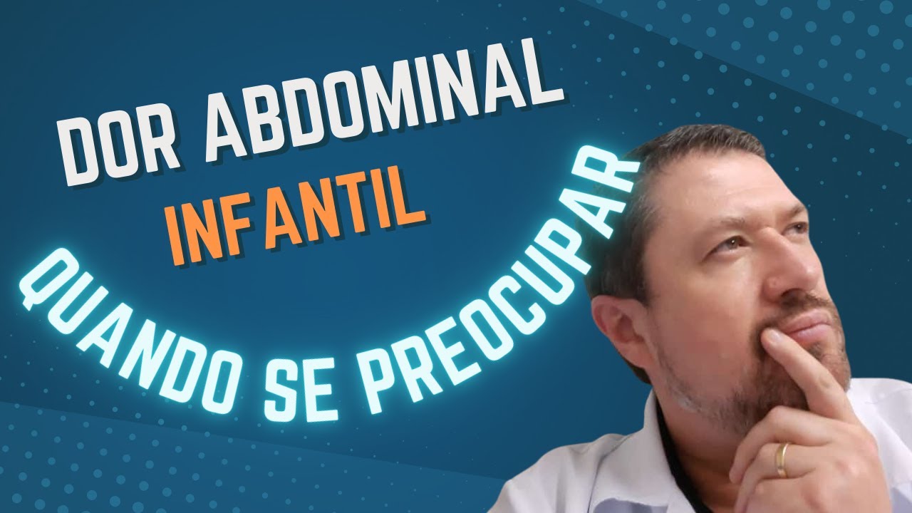 DOR ABDOMINAL EM CRIANÇAS- QUANDO DEVO ME PREOCUPAR?