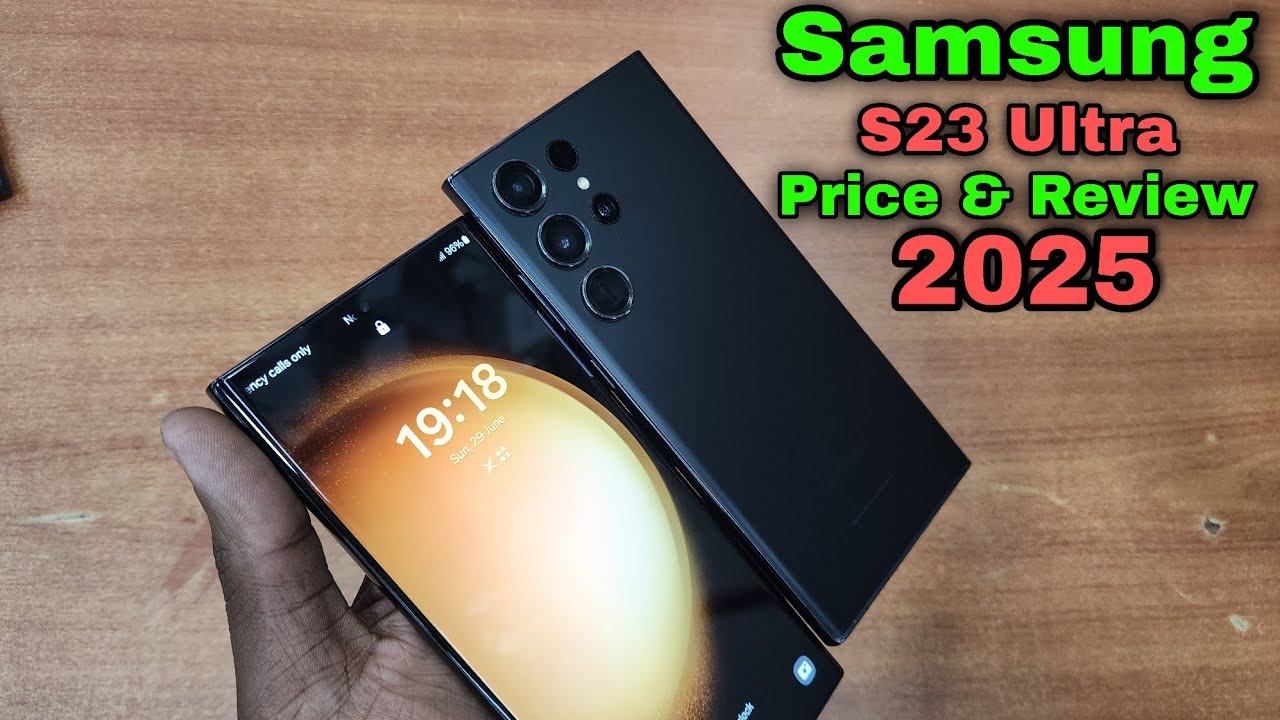 Samsung S23 Ultra Price and Review 2025 is it worth Buying