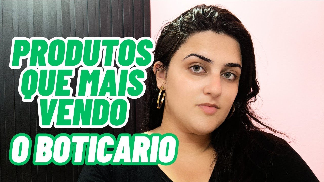 PRODUTOS QUE MAIS VENDO O BOTICARIO