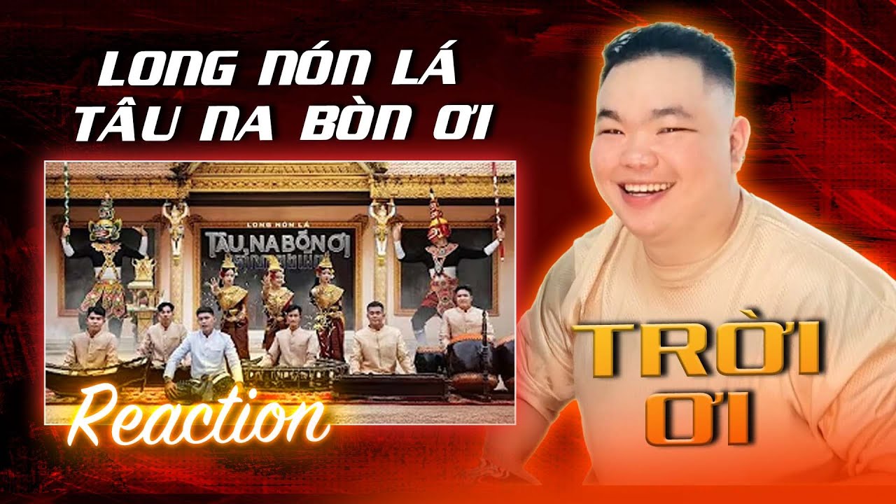 REACTION |LONG NÓN LÁ - TÂU NA BÒN ƠI (ទៅណាបងអើយ) | TRỜI ƠIII