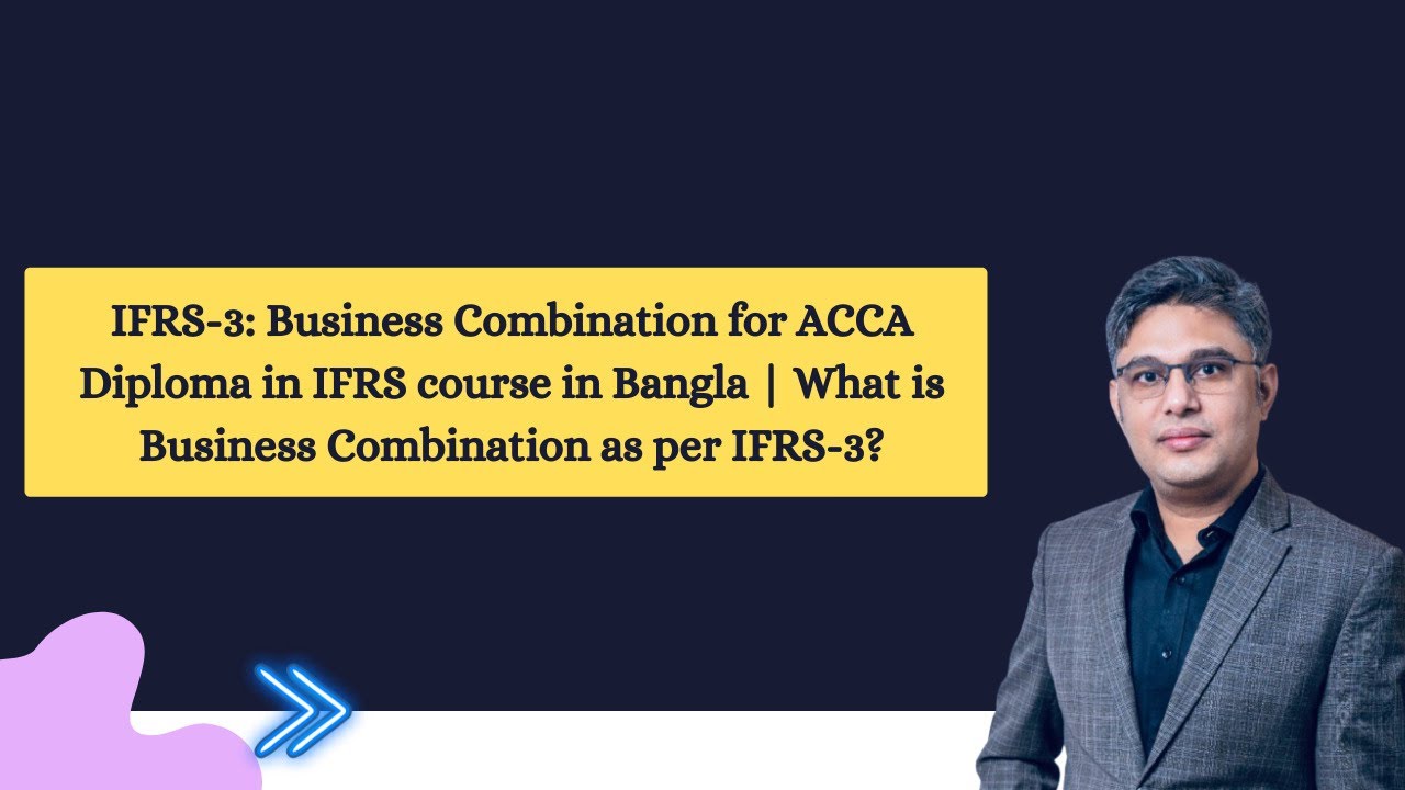 IFRS-3: Business Combination for ACCA Diploma in IFRS in Bangla | What is Business Combination?