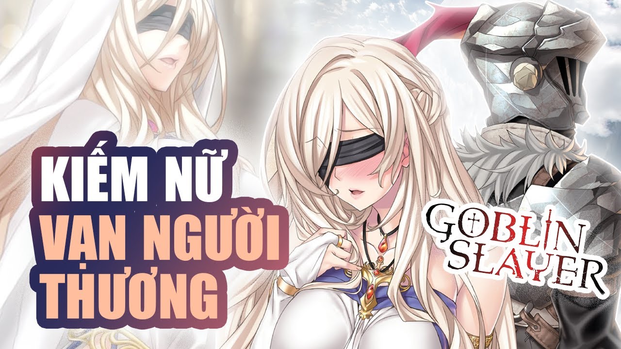 Sword Maiden – Kiếm Nữ Vạn Người Thương, Anh Hùng Khó Qua Ải Goblin Anime Manga Goblin Slayer Ss2