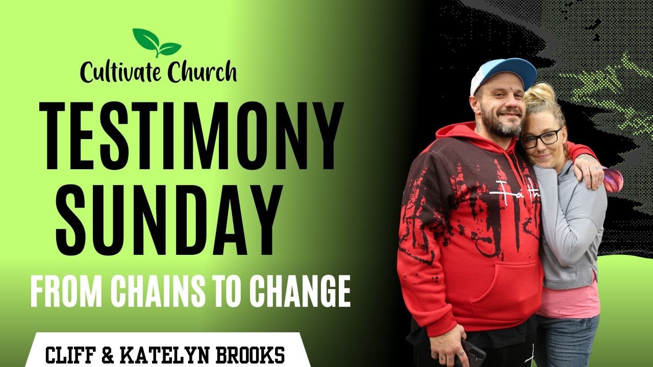From Chains To Change | Cliff & Katelyn Brooks | Testimony Sunday