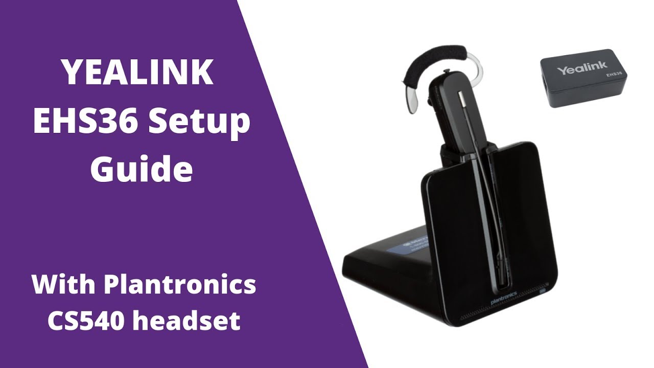 Yealink EHS36 Setup With Plantronics CS540 and C054 Wireless Headsets