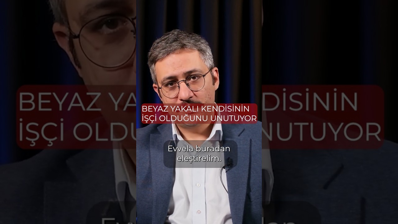 "Beyaz yakalı kendisinin işçi olduğunu unutuyor." 