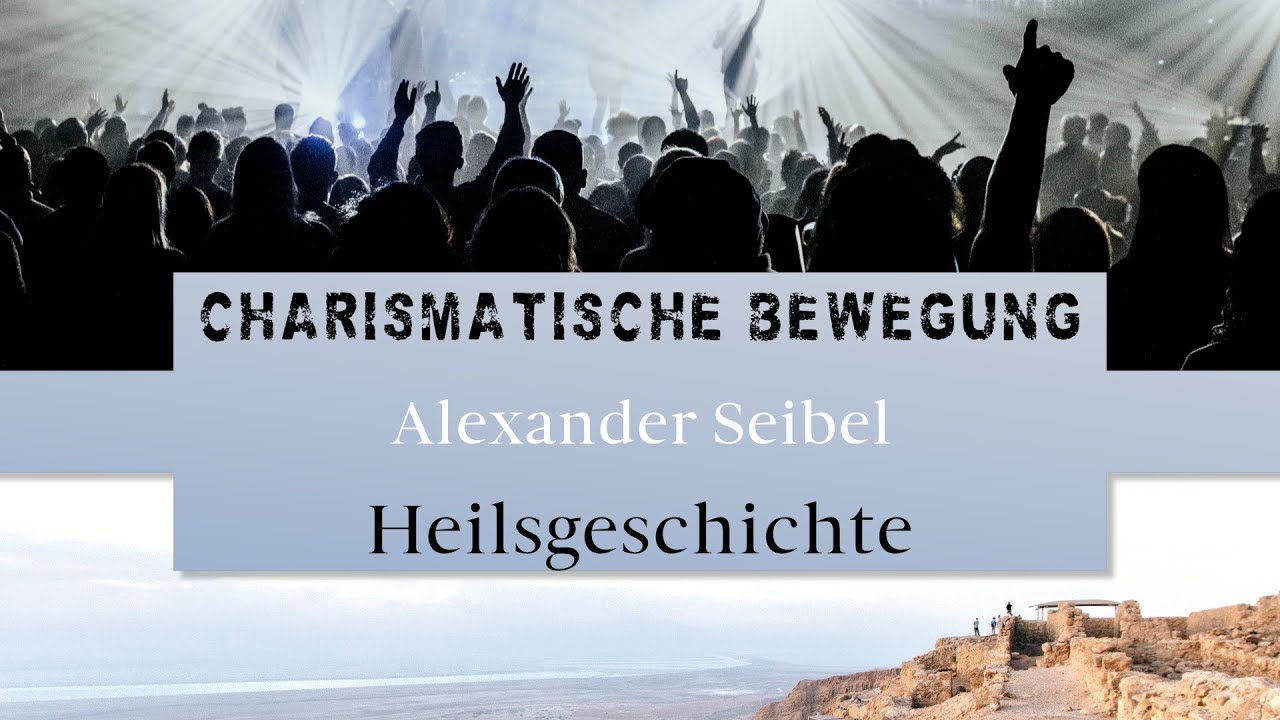 Die charismatische Bewegung und die Heilsgeschichte - Alexander Seibel