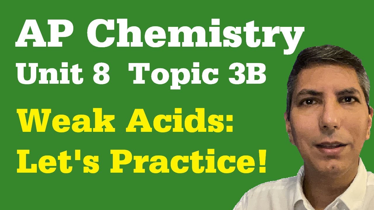 Weak Acids - Problem Walkthroughs - AP Chem Unit 8, Topic 3b
