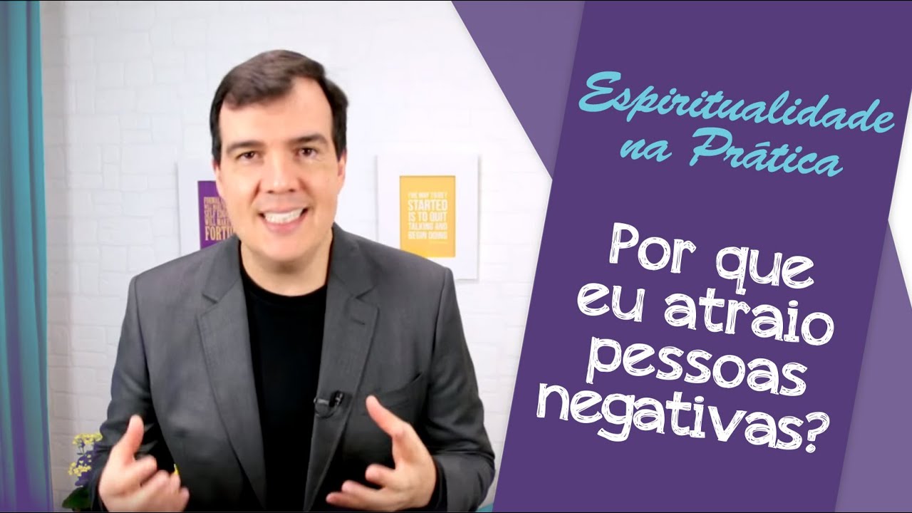 Por que eu atraio pessoas negativas? | Espiritualidade na Prática #030