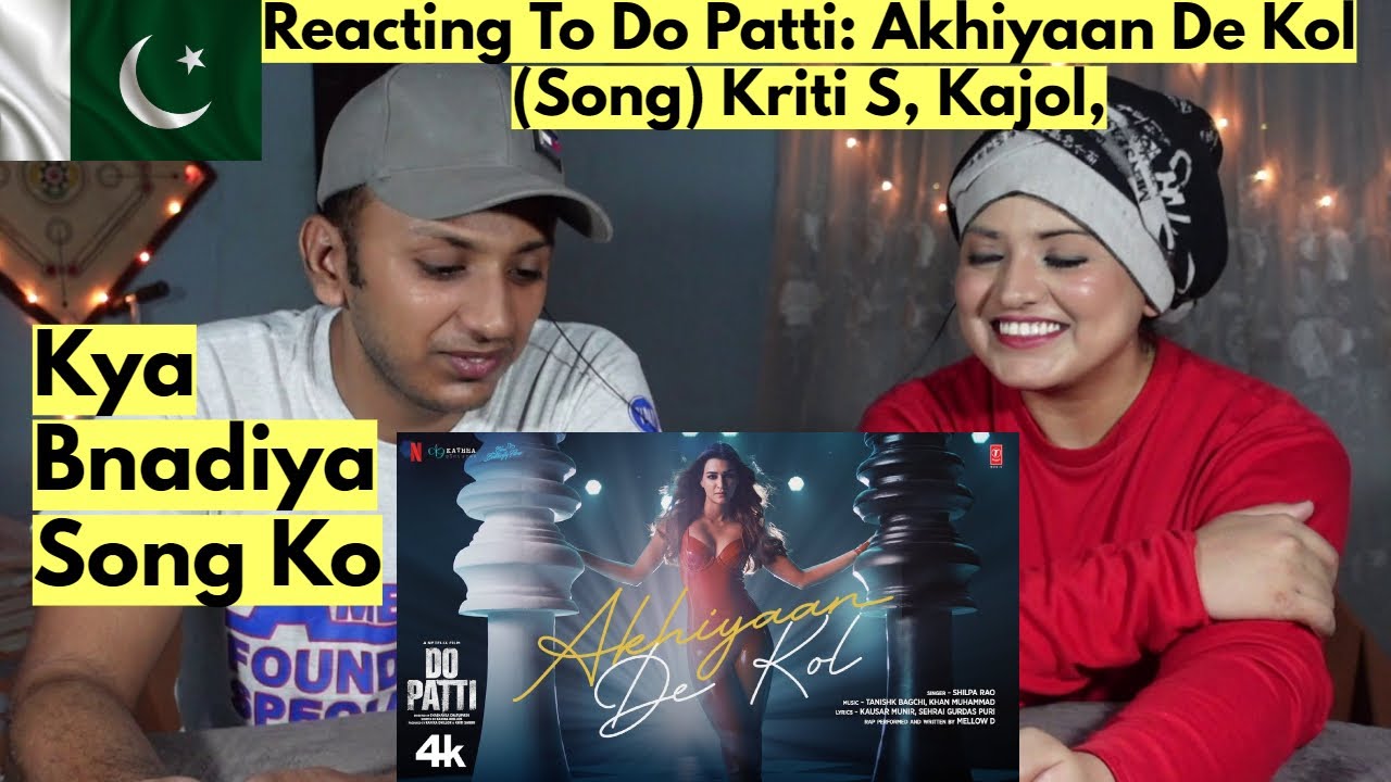 Do Patti: Akhiyaan De Kol (Song) Kriti S, Kajol | Pakistanis Reaction |