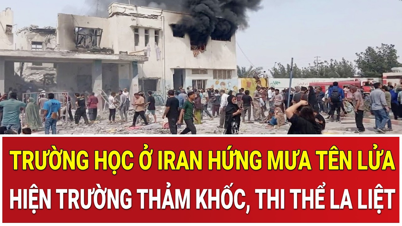 Trường học ở Iran hứng mưa tên lửa, hiện trường thảm khốc, thi thể la liệt